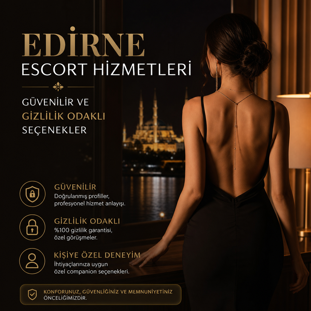 Edirne Anal Escort Hizmetleri ve Güncel Rehber